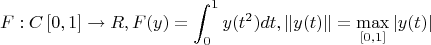 $$
 F:C\left[ {0,1} \right] \to R,F(y) = \int_0^1 { y(t^2 )dt } ,\left\| {y(t)} \right\| = \mathop {\max }\limits_{\left[ {0,1} \right]} \left| {y(t)} \right| \\ 
$$