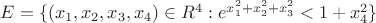 $E=\{(x_1,x_2,x_3,x_4)\in\mathds{R}^4: e^{x_1^2+x_2^2+x_3^2}<1+x_4^2\}$