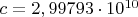 $c=2,99793\cdot10^{10}$