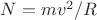 $N=mv^2/R$ $N=mv^2/R$