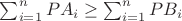$\sum_{i=1}^{n}PA_i\geq \sum_{i=1}^{n}PB_i$