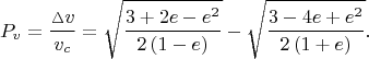 $$P_{v} = \dfrac{\vartriangle \negthickspace v}{v_{c}} = \sqrt{\dfrac{3 + 2e - e^{2}}{2\left(1 - e\right)}} - \sqrt{\dfrac{3 - 4e + e^{2}}{2\left(1 + e\right)}}.$$