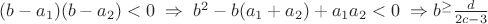 $(b-a_1)(b-a_2)<0\; \Rightarrow\;b^2-b(a_1+a_2)+a_1a_2<0\;\Rightarrow b^\ge \frac{d}{2c-3}$