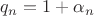 $q_n =1 + \alpha_n$ $q_n =1 + \alpha_n$