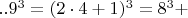 $  ..9^3   =  (2\cdot 4+1)^3  =  8^3 +    $