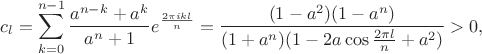 $$c_l=\sum_{k=0}^{n-1}\frac{a^{n-k}+a^k}{a^n+1}e^{\frac{2\pi ikl}n}=\frac{(1-a^2)(1-a^n)}{(1+a^n)(1-2a\cos\frac{2\pi l}n+a^2)}>0,$$
