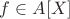 $f \in A[X]$