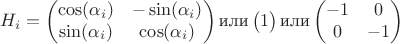 $$H_i= \begin{pmatrix}
	\cos(\alpha_i) & -\sin(\alpha_i)\\
	\sin(\alpha_i) & \cos(\alpha_i)
	\end{pmatrix} \text{или}\begin{pmatrix}
	1
	\end{pmatrix}\text{или}\begin{pmatrix}
	-1&0\\
	0 &-1
	\end{pmatrix}$$