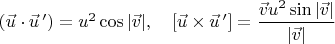 $\left(\vec{u} \cdot \vec{u}\,'\right)=u^2 \cos{\left|\vec{v}\right|},\quad \left[\vec{u} \times \vec{u}\,'\right]=\dfrac{\vec{v} u^2\sin{\left|\vec{v}\right|}}{\left|\vec{v}\right|}$