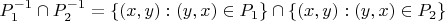 $$P_1^{-1} \cap P_2^{-1} = \{(x,y): (y,x) \in P_1 \}\cap \{(x,y): (y,x) \in P_2 \}$$