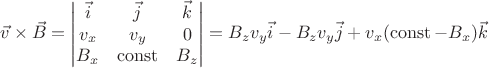 $\vec{v} \times \vec{B}=\begin{vmatrix}
\vec{i} & \vec{j} & \vec{k}\\ 
v_{x} &  v_{y} & 0\\ 
B_{x} &  \operatorname{const}& B_{z}
\end{vmatrix}=B_{z}v_{y}\vec{i}-B_{z}v_{y}\vec{j}+v_{x}(\operatorname{const}-B_{x})\vec{k}$