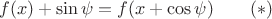 $$f(x)+\sin\psi=f(x+\cos\psi)\qquad (*)$$