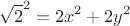 $$ \sqrt{2}^2 = 2x^2 + 2y^2 $$