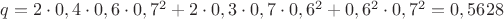 $q=2\cdot0,4\cdot0,6\cdot0,7^2+  2\cdot0,3\cdot0,7\cdot0,6^2 +0,6^2\cdot0,7^2=0,5628$