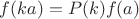 $f(ka)=P(k)f(a)$