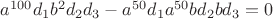 $a^{100}d_1b^2d_2d_3-a^{50}d_1a^{50}bd_2bd_3 = 0$