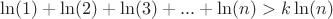 $\ln(1)+\ln(2)+\ln(3)+...+\ln(n)>k\ln(n)$
