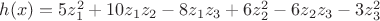 $h(x)=5z_1^2+10z_1z_2-8z_1z_3+6z_2^2-6z_2z_3-3z_3^2$ $h(x)=5z_1^2+10z_1z_2-8z_1z_3+6z_2^2-6z_2z_3-3z_3^2$