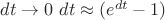 $dt \to 0$ $dt \approx (e^{dt}-1)$ $dt \to 0$ $dt \approx (e^{dt}-1)$