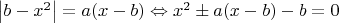 $\left|b-x^2\right|=a(x-b)\Leftrightarrow x^2\pm a(x-b)-b=0$