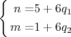 $\left\{ \begin{alignedat}{2}n & = & 5+6q_{1}\\
m & = & 1+6q_{2}
\end{alignedat}
\right.$