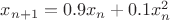 $x_{n+1}=0.9x_n+0.1x_n^2$