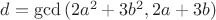 $d=\gcd{(2a^2+3b^2,2a+3b)}$