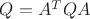 $Q=A^TQA$