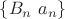 $\{B_n\ \cdod a_n} \}$