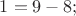 $ 1 = 9 - 8; $