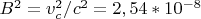 $B^2={v_c^2}/c^2=2,54*10^{-8}$