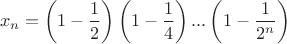 $$x_n=\left(1-\frac{1}{2}\right)\left(1-\frac{1}{4}\right)...\left(1-\frac{1}{2^n}\right)$$