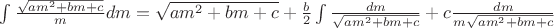 $\int\limits_{}^{}\frac{\sqrt{am^2+bm+c}}{m}dm=\sqrt{am^2+bm+c}+\frac{b}{2}\int\limits_{}^{}\frac{dm}{\sqrt{am^2+bm+c}}+c\frac{dm}{m\sqrt{am^2+bm+c}}$