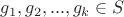 ${{g}_{1}}, {{g}_{2}}, ..., {{g}_{k}} \in S$