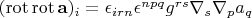 $(\operatorname {rot} \operatorname {rot} \mathbf{a})_i = \epsilon_{irn} \epsilon^{npq} g^{rs} \nabla_s \nabla_p a_q$
