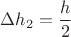 $\Delta h_2=\dfrac{h}{2}$