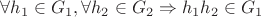 $\forall h_1 \in G_1, \forall h_2 \in G_2 \Rightarrow h_1 h_2 \in G_1$