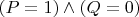 $(P=1)\wedge (Q=0)$