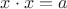 $x\cdot x=a$