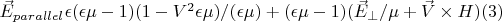 $\vec E_{parallel}\epsilon(\epsilon \mu -1)(1-V^2\epsilon \mu)/(\epsilon \mu)+(\epsilon \mu-1)(\vec E_{\perp}/\mu+\vec V \times H)\eqno(3)$