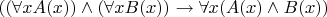$((\forall x A(x)) \land (\forall x B(x)) \to \forall x(A(x) \land B(x))$