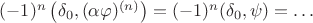 $(-1)^n\left(\delta_0, (\alpha\varphi)^{(n)}\right)=(-1)^n(\delta_0,\psi)=\ldots$