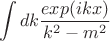 $$
\int dk \frac{exp(ikx)}{k^2-m^2}
$$