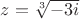 $z = \sqrt[3]{ -3i}$