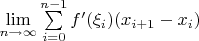 $\lim\limits_{n\to\infty}\sum \limits_{i=0}^{n-1} f'(\xi_i)(x_{i+1}-x_i)$