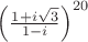 $
\[
\left( {\frac{{1 + i\sqrt 3 }}
{{1 - i}}} \right)^{20} 
\]
$