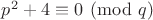 $p^2+4 \equiv 0 \pmod{q}$