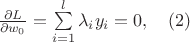 $
\frac {\partial L} {\partial w_0}=\sum\limits_{i=1}^l \lambda_i y_i=0,   \quad (2)
$