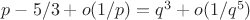 $p-5/3+o(1/p)=q^3+o(1/q^5)$
