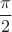 $$\frac \pi 2